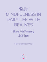 Load image into Gallery viewer, Mindfulness in Daily Life Talk with Bea Ives