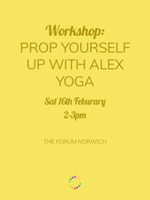 Load image into Gallery viewer, Prop Yourself Up Yoga Workshop with Alex Yoga